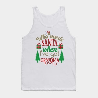 Who Needs Santa when I’ve Got Grandma Tank Top